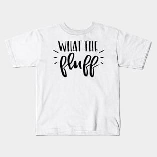 what the fluff Kids T-Shirt